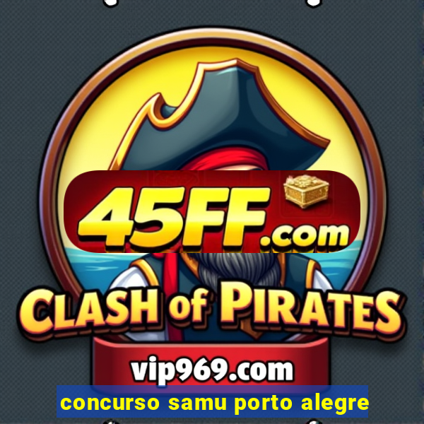 concurso samu porto alegre